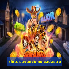 slots pagando no cadastro